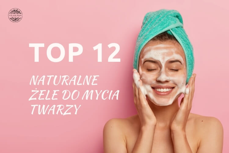 naturalne żele do mycia twarzy ranking